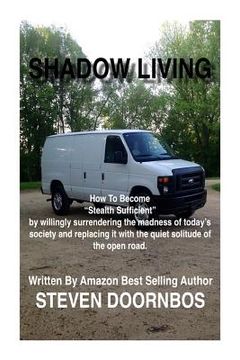 portada Shadow Living: How to become Stealth Sufficient by willingly surrenduring the madness of today's society and replacicng it with the q (en Inglés)