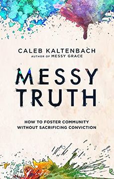 portada Messy Truth: How to Foster Community Without Sacrificing Conviction (in English)
