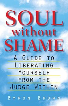 portada Soul Without Shame: A Guide to Liberating Yourself From the Judge Within (en Inglés)