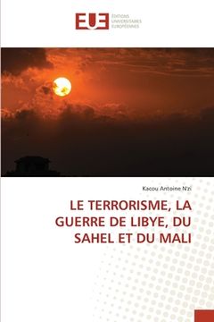 portada Le Terrorisme, La Guerre de Libye, Du Sahel Et Du Mali (en Francés)