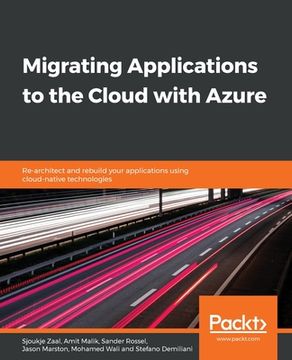 portada Migrating Applications to the Cloud With Azure: Re-Architect and Rebuild Your Applications Using Cloud-Native Technologies (en Inglés)