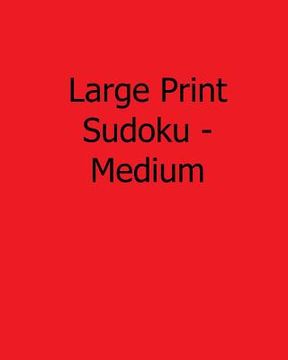portada Large Print Sudoku - Medium: 80 Easy to Read, Large Print Sudoku Puzzles