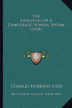 portada the evolution of a democratic school system (1918) (in English)