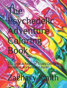 portada The Psychedelic Adventure Coloring Book: 150 Unique Pages of Trippy Designs, Mandalas, Animals and more! (en Inglés)