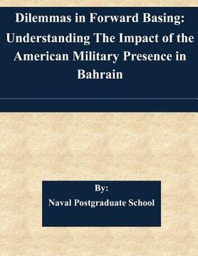 portada Dilemmas in Forward Basing: Understanding The Impact of the American Military Presence in Bahrain (in English)