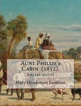 portada Aunt Phillis's Cabin (1852). by: Mary Henderson Eastman: Social novel (en Inglés)