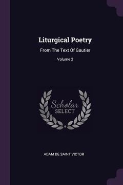 portada Liturgical Poetry: From The Text Of Gautier; Volume 2 (en Inglés)