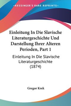 portada Einleitung In Die Slavische Literaturgeschichte Und Darstellung Ihrer Alteren Perioden, Part 1: Einleitung In Die Slavische Literaturgeschichte (1874) (in German)