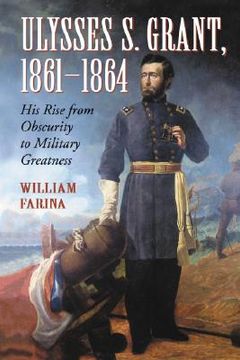 portada ulysses s. grant, 1861-1864: his rise from obscurity to military greatness (in English)