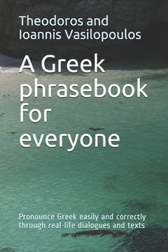 portada A Greek phrasebook for everyone: Pronounce Greek easily and correctly through real-life dialogues and texts (en Inglés)