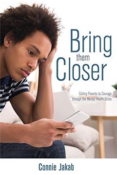portada Bring Them Closer: Calling Parents to Courage Through the Mental Health Crisis (in English)