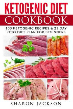 portada Ketogenic Diet Cookbook: 100 Ketogenic Diet Recipes & 21 Days Easy and Simple Keto Diet Plan