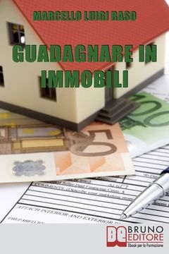 portada Guadagnare in Immobili: Esperienze sul Campo per Investire in Immobili con Successo (in Italian)