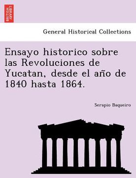 portada ensayo historico sobre las revoluciones de yucatan, desde el an o de 1840 hasta 1864. (en Inglés)