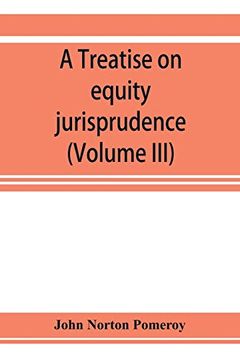 portada A Treatise on Equity Jurisprudence: As Administered in the United States of America; Adapted for all the States and to the Union of Legal and Equitable Remedies Under the Reformed Procedure (Volume i (in English)
