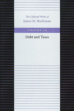 portada The Debt and Taxes: 14 (Collected Works of James m. Buchanan) (en Inglés)