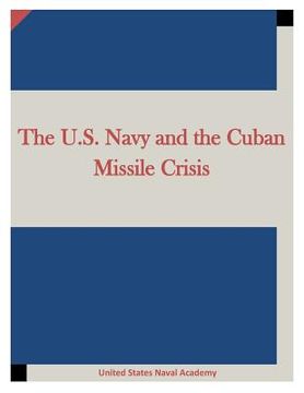 portada The U.S. Navy and the Cuban Missile Crisis (en Inglés)