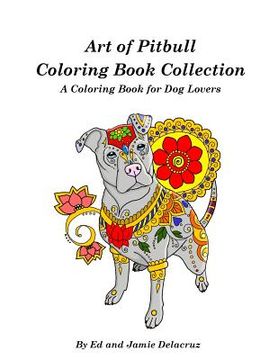 portada Art of Pitbull Coloring Book Collection - A Coloring Book for Dog Lovers (en Inglés)