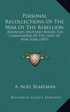 portada personal recollections of the war of the rebellion: addresses delivered before the commandery of the state of new york (1897) (en Inglés)