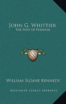 portada john g. whittier: the poet of freedom the poet of freedom (en Inglés)