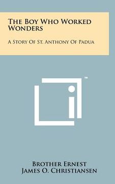 portada the boy who worked wonders: a story of st. anthony of padua (en Inglés)