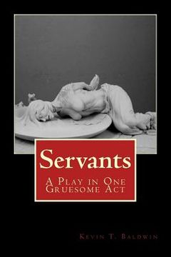 portada Servants: A Play in One Gruesome Act (in English)