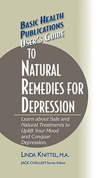portada User's Guide to Natural Remedies for Depression: Learn About Safe and Natural Treatments to Uplift Your Mood and Conquer Depression (Basic Health Publications User's Guide) (in English)