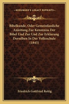 portada Bibelkunde, Oder Gemeinfassliche Anleitung Zur Kenntniss Der Bibel Und Zur Und Zur Erklarung Derselben In Der Volksschule (1845) (en Alemán)