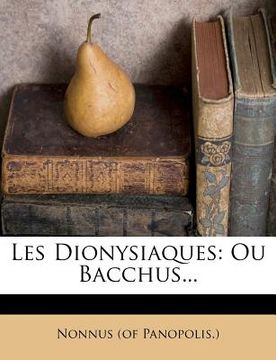 portada Les Dionysiaques: Ou Bacchus... (en Francés)