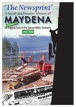 portada 'The Newsprint' - A Social and Forestry History of Maydena: An Experimental Logging Town in the Tyenna Valley, Tasmania, 1920-2020