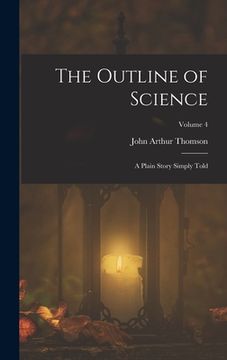 portada The Outline of Science: A Plain Story Simply Told; Volume 4 (en Inglés)