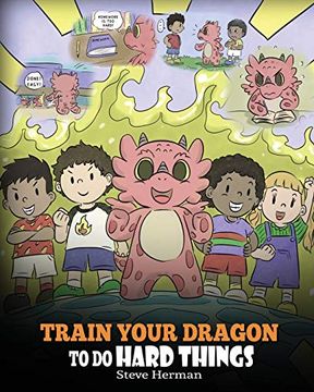 portada Train Your Dragon to do Hard Things: A Cute Children’S Story About Perseverance, Positive Affirmations and Growth Mindset. 36 (my Dragon Books) (en Inglés)