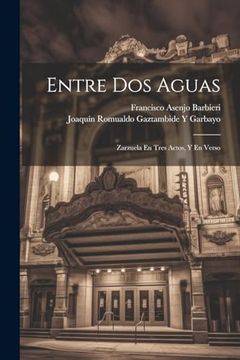portada Entre dos Aguas: Zarzuela en Tres Actos, y en Verso