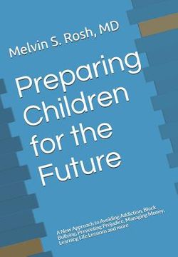 portada Preparing Children for the Future: A New Approach to Avoiding Addiction, Block Bullying, Preventing Prejudice, Managing Money, Learning Life Lessions (en Inglés)