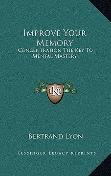 portada improve your memory: concentration the key to mental mastery (en Inglés)