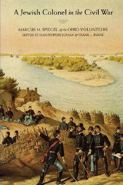 portada a jewish colonel in the civil war: marcus m. spiegel of the ohio volunteers (en Inglés)