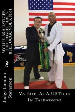 portada My New Life As A USTiger, 3rd Degree Black Belt, UCGC Vol 3, Nr 1: My Life As A USTiger, In Taekwondo (Volume 3)