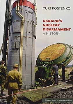 portada Ukraine’S Nuclear Disarmament: A History: 78 (Harvard Series in Ukrainian Studies) 