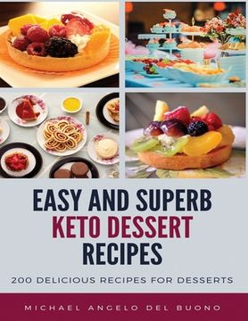 portada Easy And Superb KETO Dessert Recipes: 200 Delicious recipes for desserts (en Inglés)