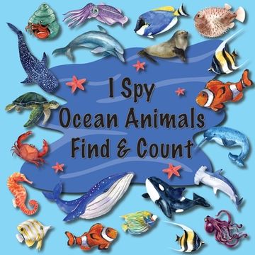 portada I Spy Ocean Animals Find & Count: Kids Search, Find, and Seek Activity Book, Ideal for Toddlers & Preschoolers Ages 2-5, This Picture Riddle Childrens