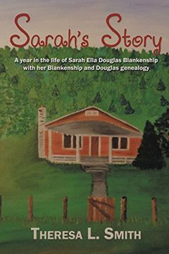 portada Sarah's Story: A year in the life of Sarah Ella Douglas Blankenship with her Blankenship and Douglas genealogy