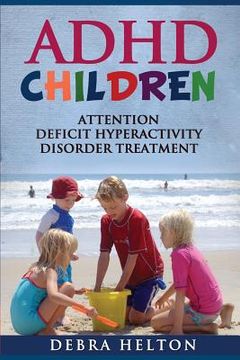portada ADHD Children: Attention Deficit Hyperactivity Disorder Treatment (en Inglés)