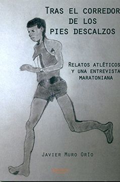 portada Tras el corredor de los pies descalzos: Relatos atléticos y una entrevista maratoniana