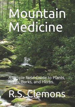 portada Mountain Medicine: A Simple Field Guide to Plants, Roots, Barks, and Herbs. (en Inglés)