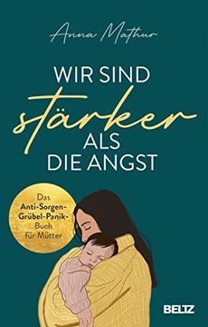portada Wir Sind Stärker als die Angst: Das Anti-Sorgen-Grübel-Panik-Buch für Mütter (en Alemán)