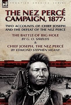 portada the nez perc campaign, 1877: two accounts of chief joseph and the defeat of the nez perc -the battle of big hole & chief joseph, the nez perc (en Inglés)
