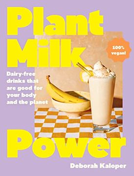 portada Plant Milk Power: Dairy-Free Drinks That Are Good for Your Body and the Planet, from the Author of Pasta Night and Good Mornings (en Inglés)