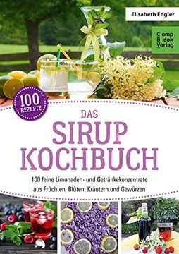 portada Das Sirup-Kochbuch: 100 Feine Limonaden- und Getränkekonzentrate aus Früchten, Blüten, Kräutern und Gewürzen (Compbook Starcooks) (in German)