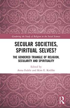 portada Secular Societies, Spiritual Selves? The Gendered Triangle of Religion, Secularity and Spirituality (Gendering the Study of Religion in the Social Sciences) (en Inglés)