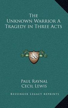 portada the unknown warrior a tragedy in three acts (en Inglés)
